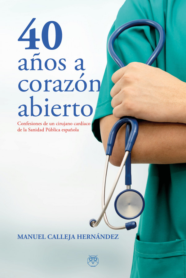 40 AÑOS A CORAZÓN ABIERTO (Confesiones de un cirujano cardíaco de la Sanidad Pública española)