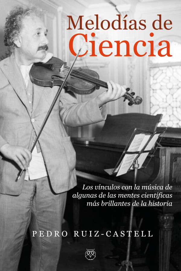 Melodías de ciencia (Los vínculos con la música de algunas de las mentes científicas más brillantes de la historia)