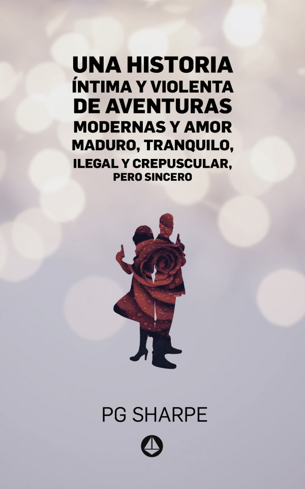 Una historia íntima y violenta de aventuras modernas y amor maduro, tranquilo, ilegal y crepuscular, pero sincero